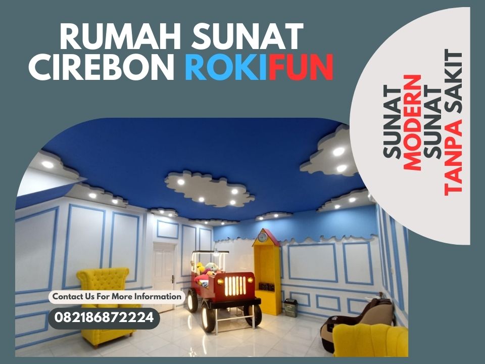 Rumah Sunat Cirebon Terbaik: Sunat Nyaman dan Seru di Rokifun !